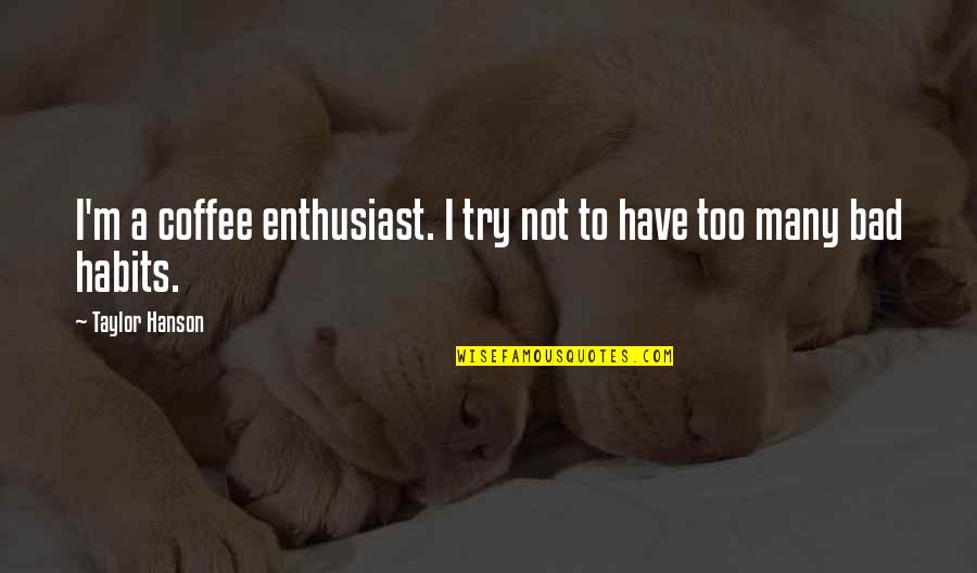 Itineris Quotes By Taylor Hanson: I'm a coffee enthusiast. I try not to