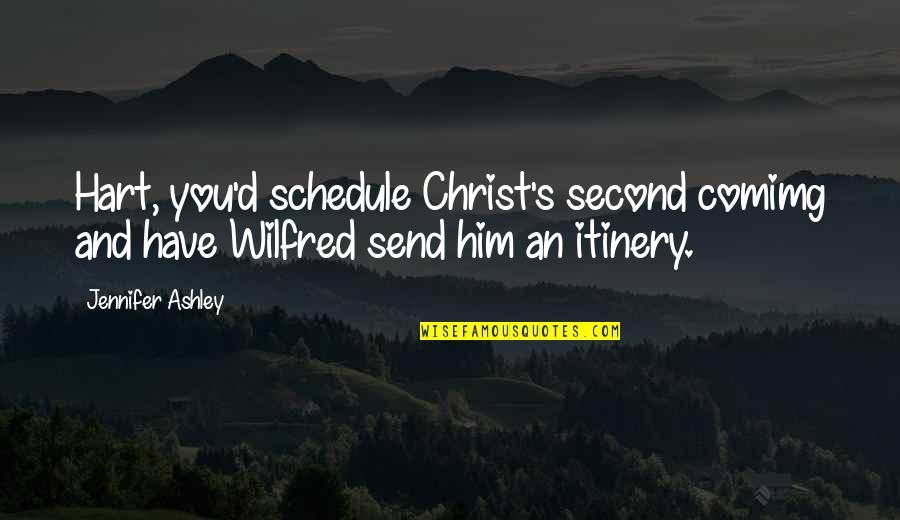 Itinery Quotes By Jennifer Ashley: Hart, you'd schedule Christ's second comimg and have