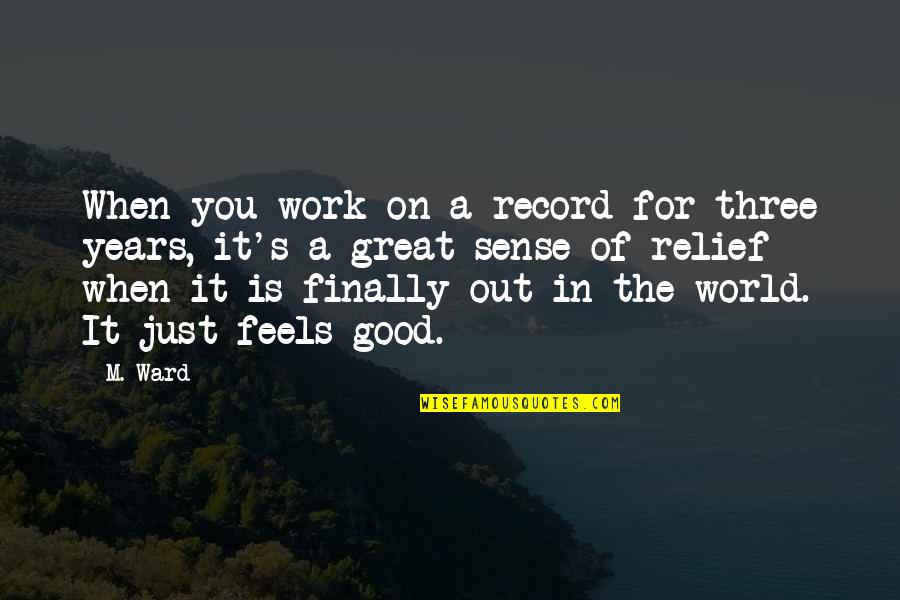 Itip Extensions Quotes By M. Ward: When you work on a record for three