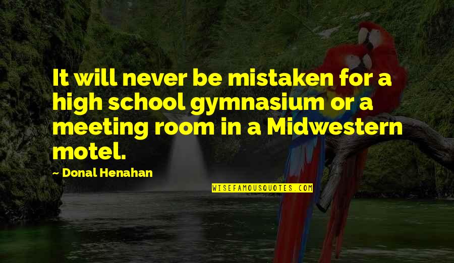 Itiraf Sitesi Quotes By Donal Henahan: It will never be mistaken for a high Itiraf Sitesi Quotes By Donal Henahan: It will never be mistaken for a high