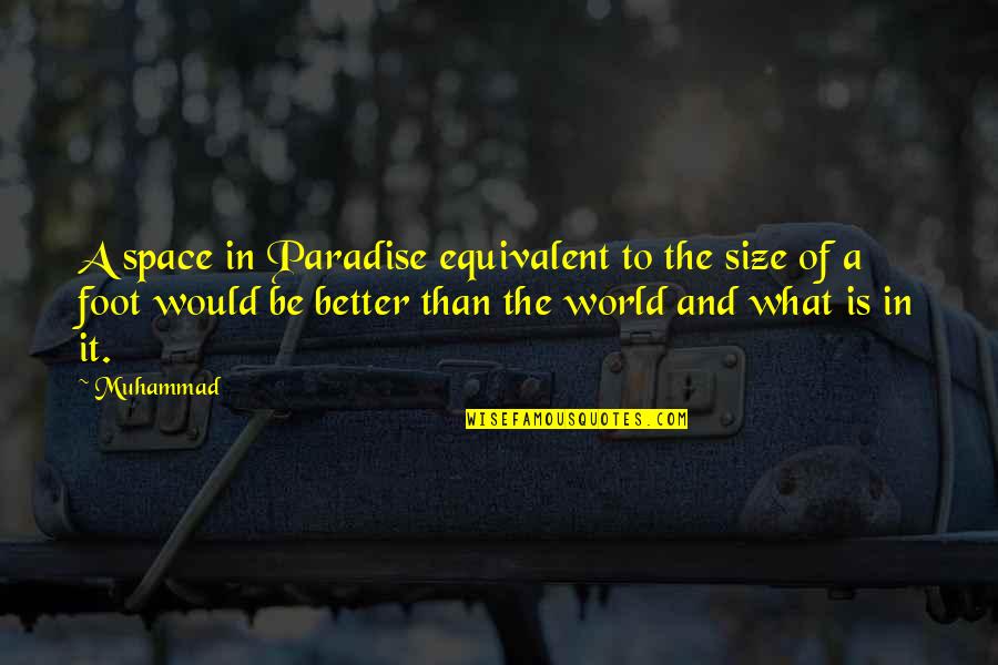 Itkens Quotes By Muhammad: A space in Paradise equivalent to the size Itkens Quotes By Muhammad: A space in Paradise equivalent to the size