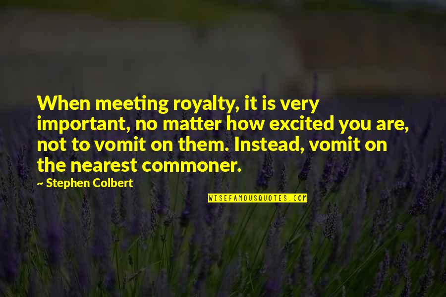 Itld Penn Quotes By Stephen Colbert: When meeting royalty, it is very important, no Itld Penn Quotes By Stephen Colbert: When meeting royalty, it is very important, no