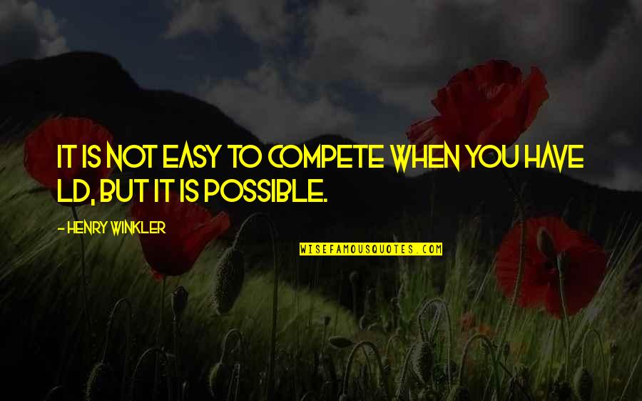 It'ld Quotes By Henry Winkler: It is not easy to compete when you