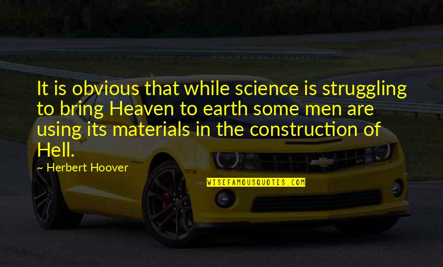 It'ld Quotes By Herbert Hoover: It is obvious that while science is struggling