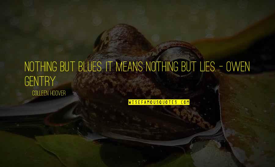 Itleaders Quotes By Colleen Hoover: Nothing but blues. It means nothing but lies.
