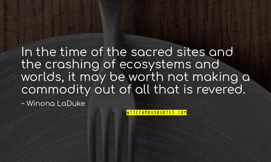 It'll All Be Worth It Quotes By Winona LaDuke: In the time of the sacred sites and