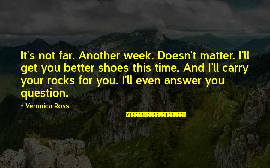 It'll All Get Better In Time Quotes By Veronica Rossi: It's not far. Another week. Doesn't matter. I'll