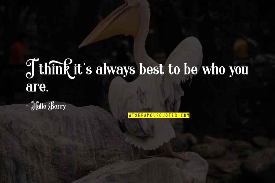 It'll Always Be You Quotes By Halle Berry: I think it's always best to be who