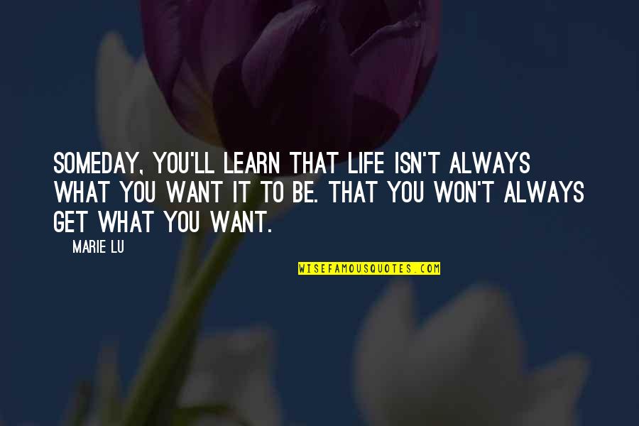It'll Always Be You Quotes By Marie Lu: Someday, you'll learn that life isn't always what