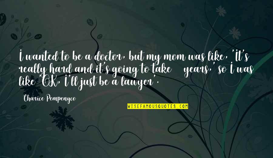 It'll Be Ok Quotes By Charice Pempengco: I wanted to be a doctor, but my