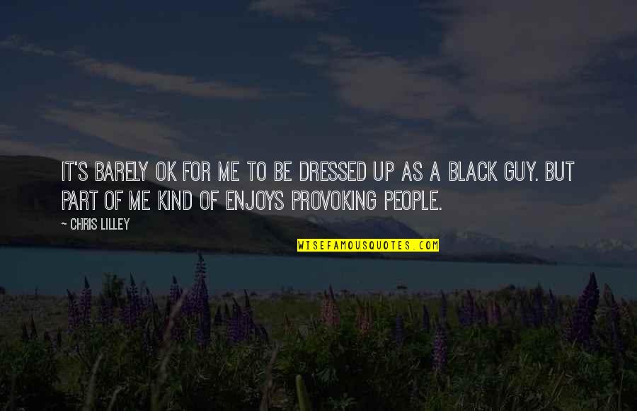 It'll Be Ok Quotes By Chris Lilley: It's barely OK for me to be dressed