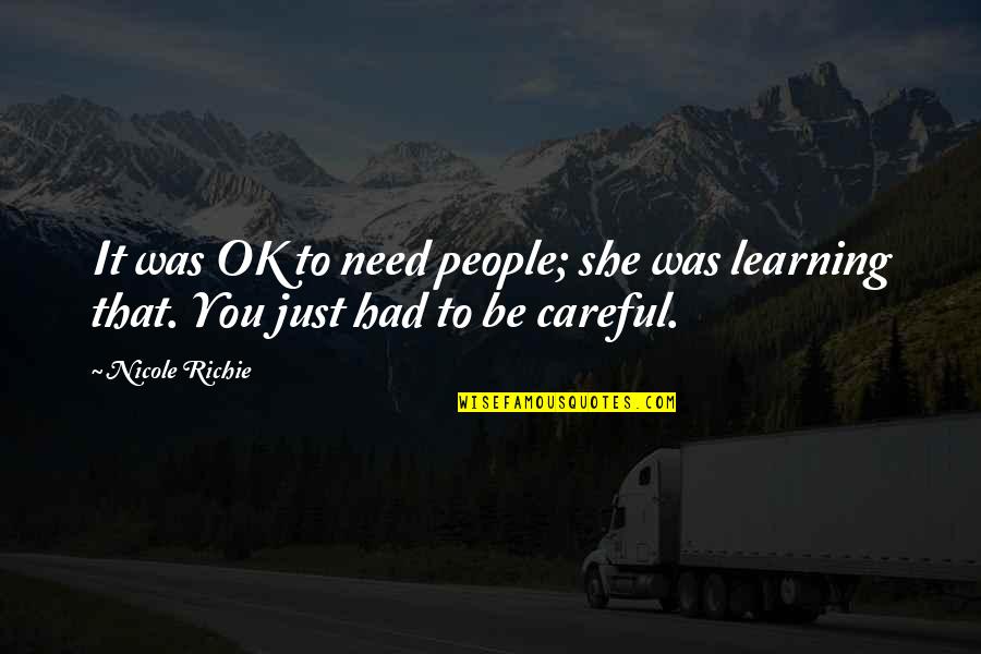 It'll Be Ok Quotes By Nicole Richie: It was OK to need people; she was