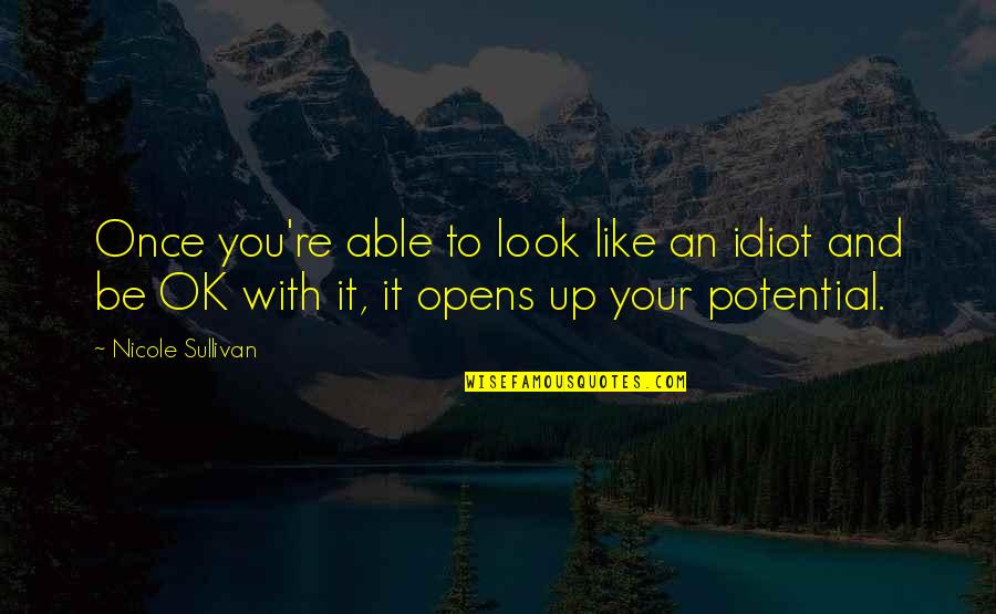 It'll Be Ok Quotes By Nicole Sullivan: Once you're able to look like an idiot