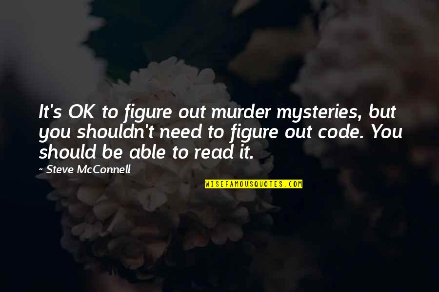 It'll Be Ok Quotes By Steve McConnell: It's OK to figure out murder mysteries, but