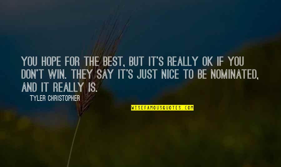 It'll Be Ok Quotes By Tyler Christopher: You hope for the best, but it's really