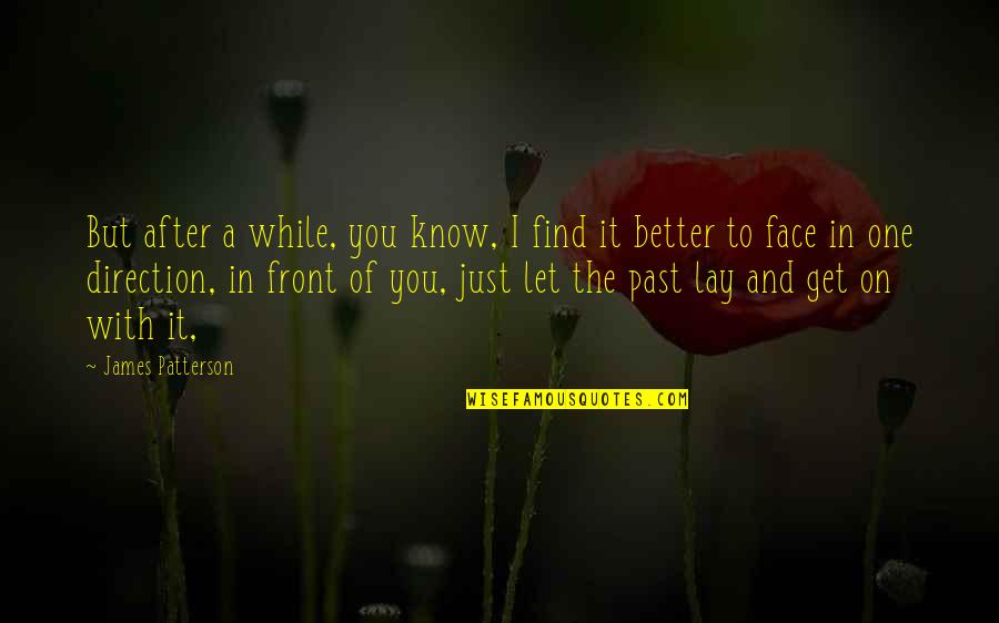 It'll Get Better Quotes By James Patterson: But after a while, you know, I find