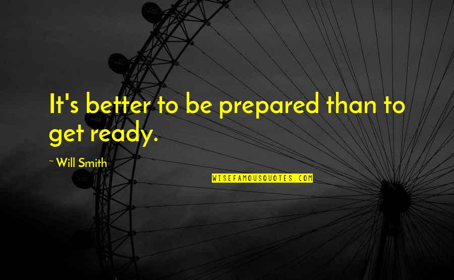 It'll Get Better Quotes By Will Smith: It's better to be prepared than to get