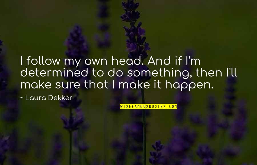 It'll Happen Quotes By Laura Dekker: I follow my own head. And if I'm