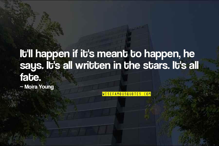 It'll Happen Quotes By Moira Young: It'll happen if it's meant to happen, he