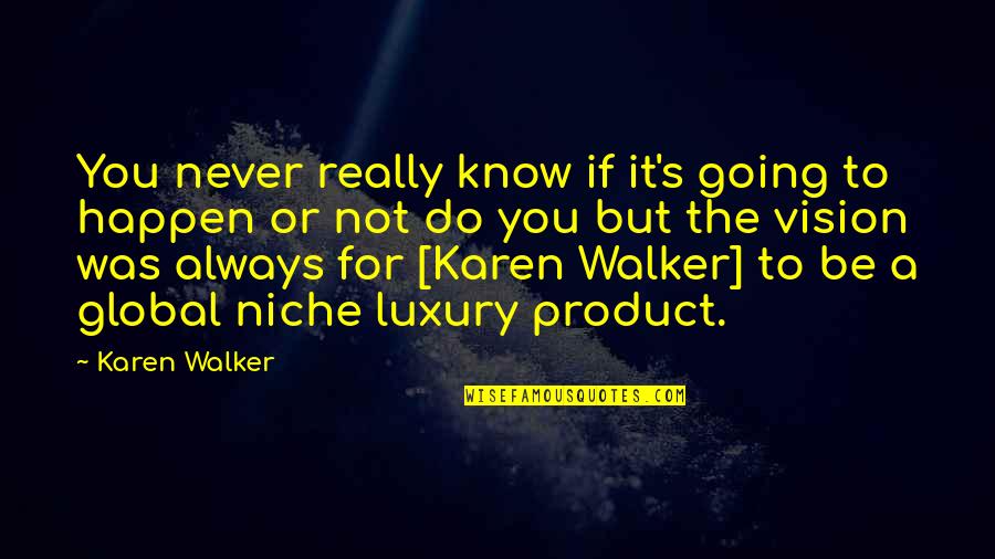 It'll Never Happen Quotes By Karen Walker: You never really know if it's going to It'll Never Happen Quotes By Karen Walker: You never really know if it's going to