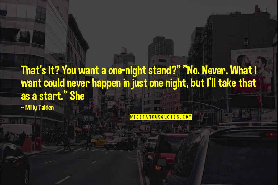 It'll Never Happen Quotes By Milly Taiden: That's it? You want a one-night stand?" "No. It'll Never Happen Quotes By Milly Taiden: That's it? You want a one-night stand?" "No.