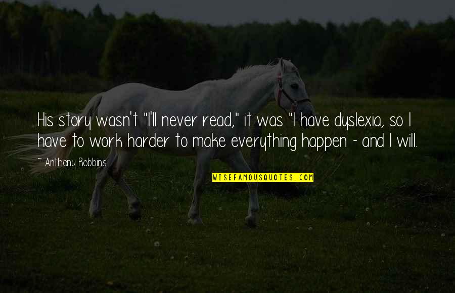 It'll Never Work Quotes By Anthony Robbins: His story wasn't "I'll never read," it was