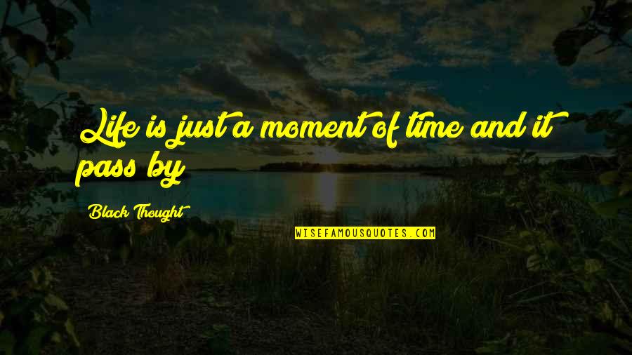 It'll Pass Quotes By Black Thought: Life is just a moment of time and