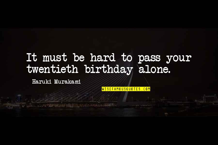 It'll Pass Quotes By Haruki Murakami: It must be hard to pass your twentieth