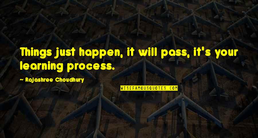 It'll Pass Quotes By Rajashree Choudhury: Things just happen, it will pass, it's your