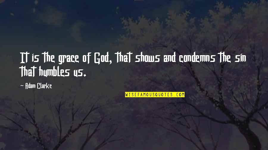 Itman4 Quotes By Adam Clarke: It is the grace of God, that shows