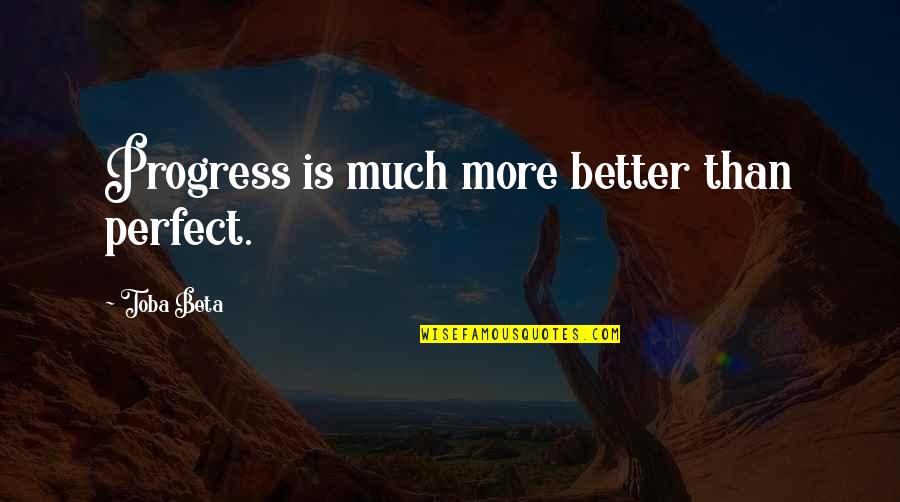 Itmania Quotes By Toba Beta: Progress is much more better than perfect. Itmania Quotes By Toba Beta: Progress is much more better than perfect.