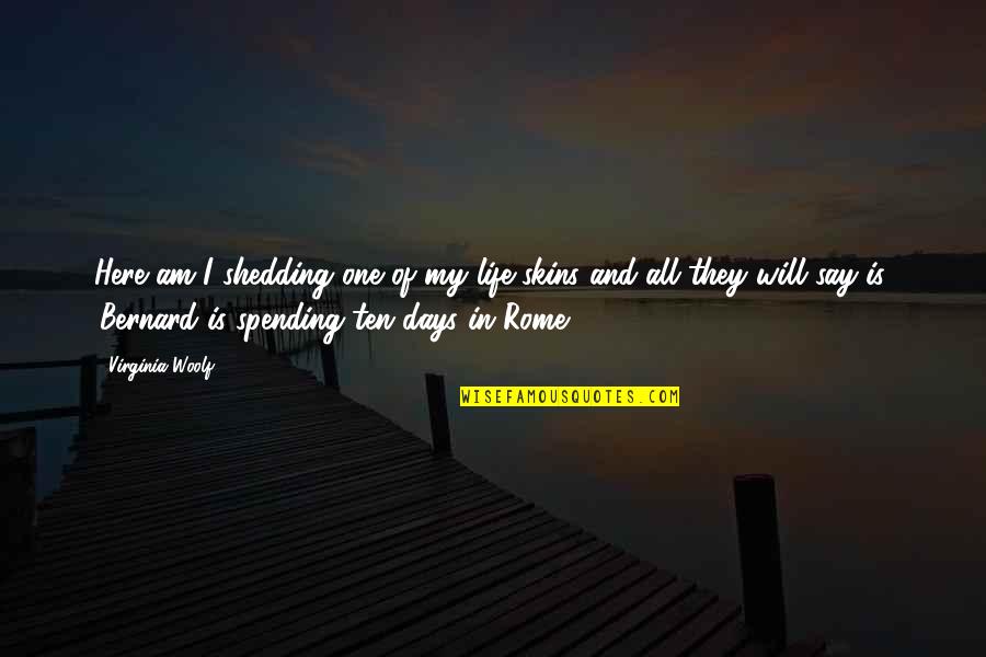 Itna To Karna Quotes By Virginia Woolf: Here am I shedding one of my life-skins Itna To Karna Quotes By Virginia Woolf: Here am I shedding one of my life-skins