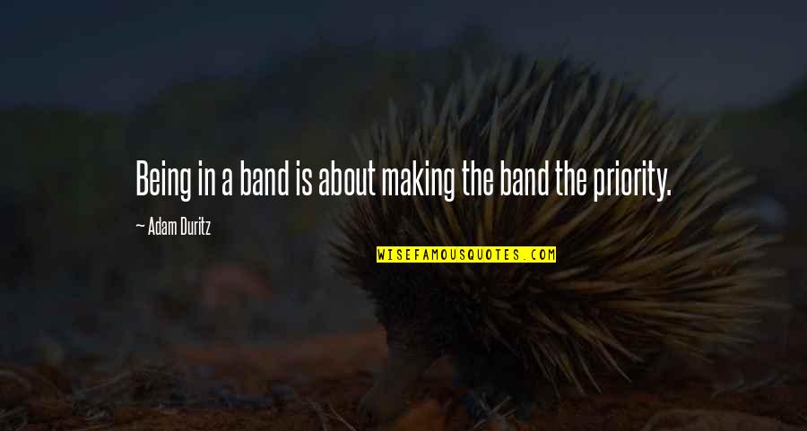 Itoflies Quotes By Adam Duritz: Being in a band is about making the