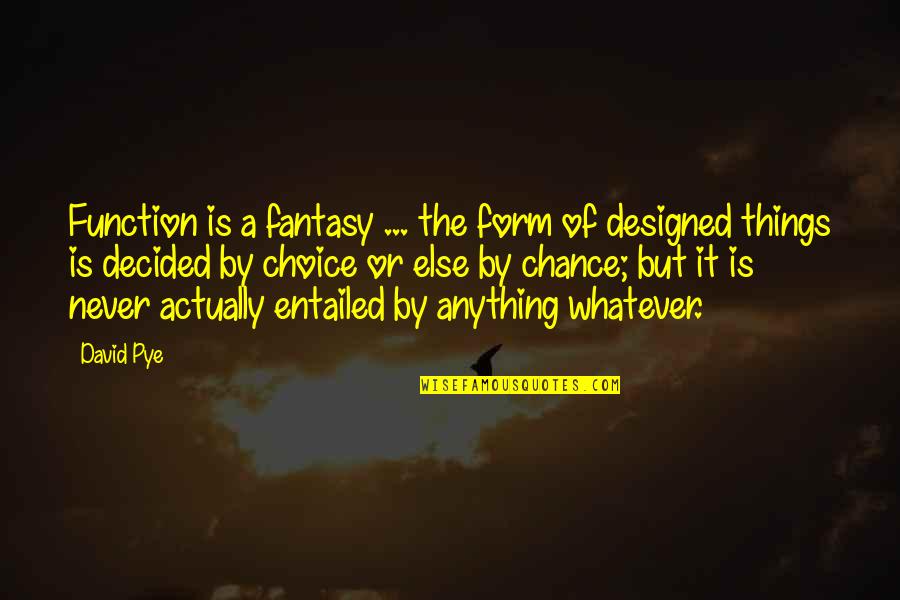 Itohan Movie Quotes By David Pye: Function is a fantasy ... the form of
