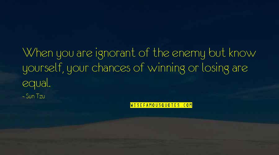 Itoito Quotes By Sun Tzu: When you are ignorant of the enemy but Itoito Quotes By Sun Tzu: When you are ignorant of the enemy but