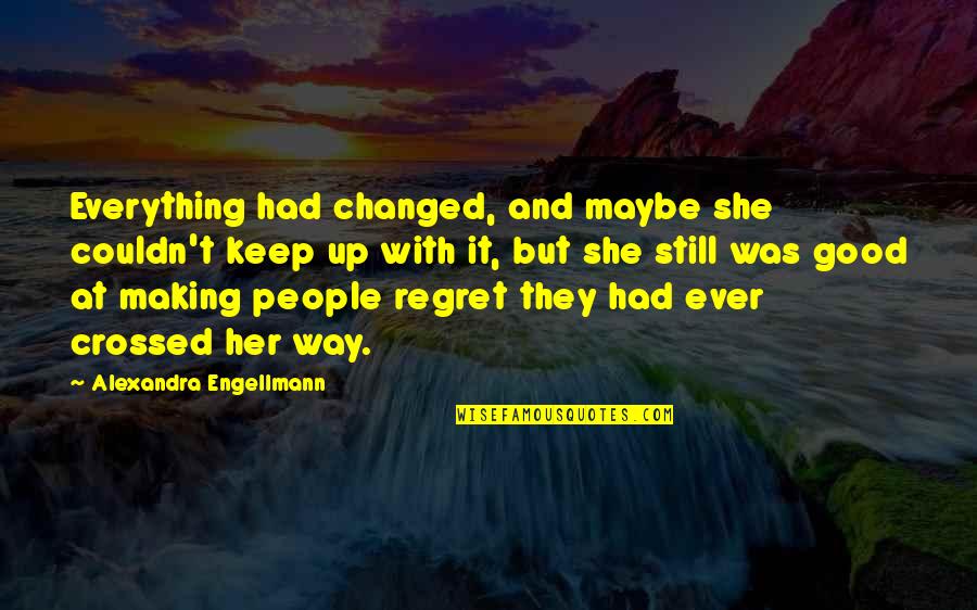 Itone Quotes By Alexandra Engellmann: Everything had changed, and maybe she couldn't keep