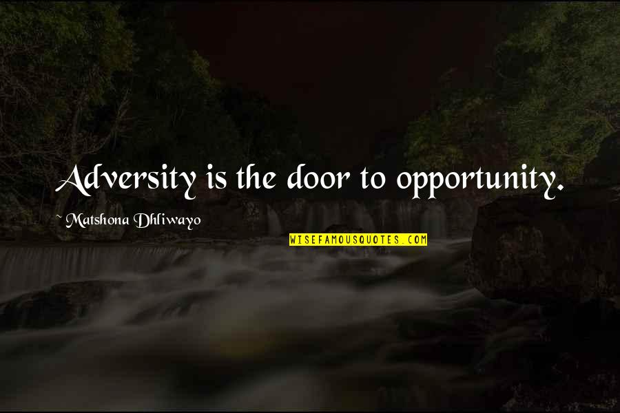 Itone Quotes By Matshona Dhliwayo: Adversity is the door to opportunity.