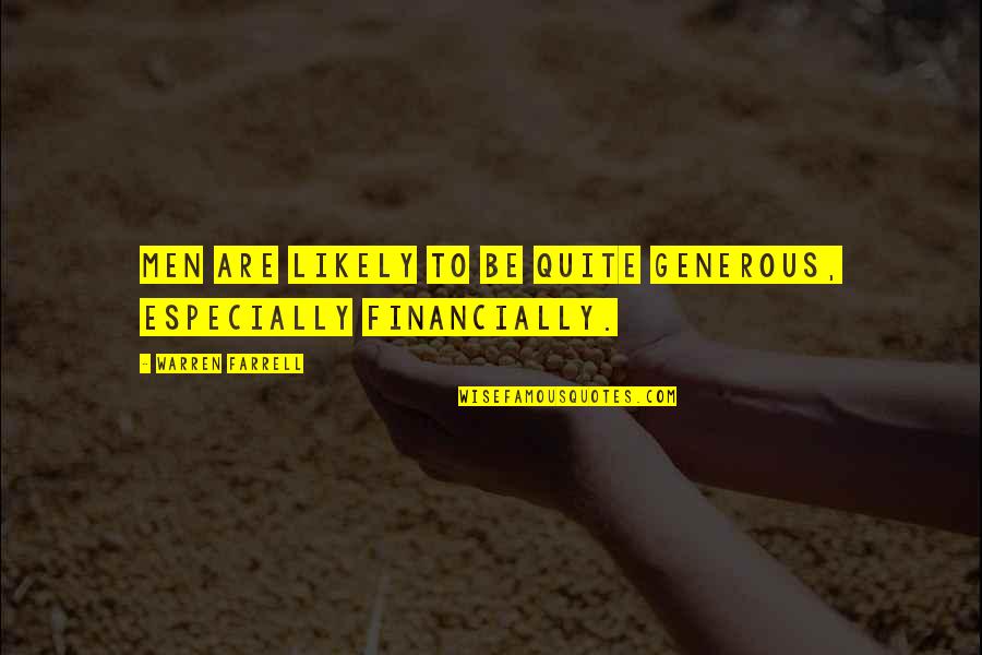 Itonlytakesone Quotes By Warren Farrell: Men are likely to be quite generous, especially