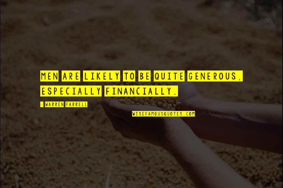 Itonlytakesone Quotes By Warren Farrell: Men are likely to be quite generous, especially Itonlytakesone Quotes By Warren Farrell: Men are likely to be quite generous, especially