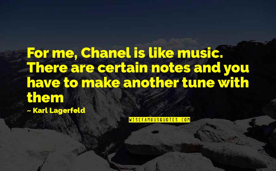 Itoriales Quotes By Karl Lagerfeld: For me, Chanel is like music. There are