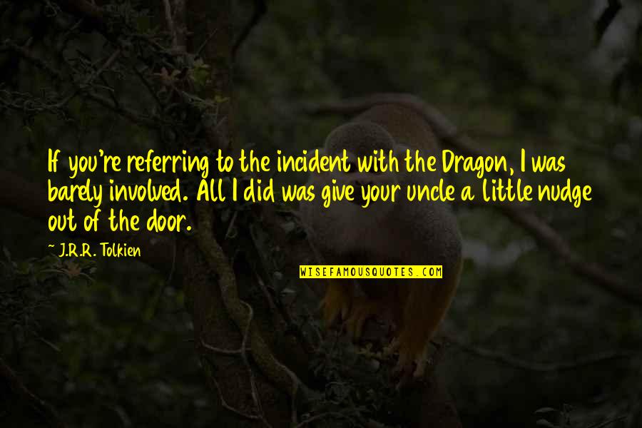 Itorian Quotes By J.R.R. Tolkien: If you're referring to the incident with the Itorian Quotes By J.R.R. Tolkien: If you're referring to the incident with the
