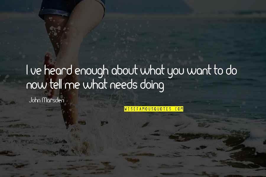 Itorian Quotes By John Marsden: I've heard enough about what you want to