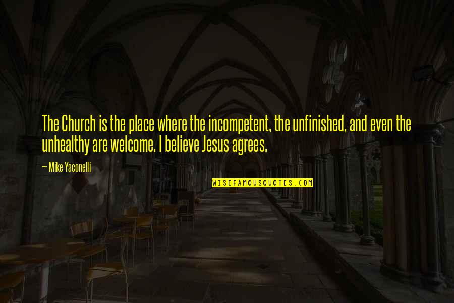 Itoversee Quotes By Mike Yaconelli: The Church is the place where the incompetent, Itoversee Quotes By Mike Yaconelli: The Church is the place where the incompetent,