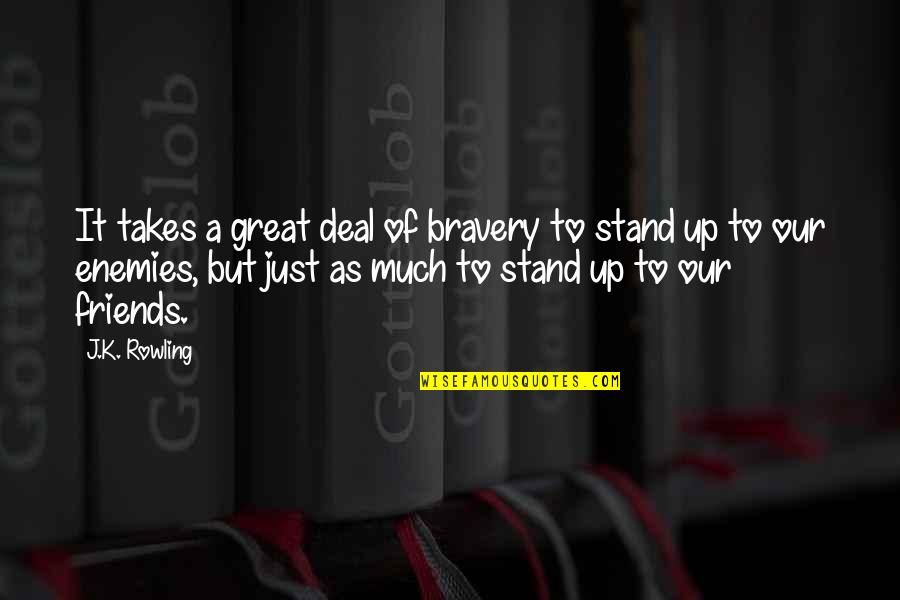 Itravel Quotes By J.K. Rowling: It takes a great deal of bravery to