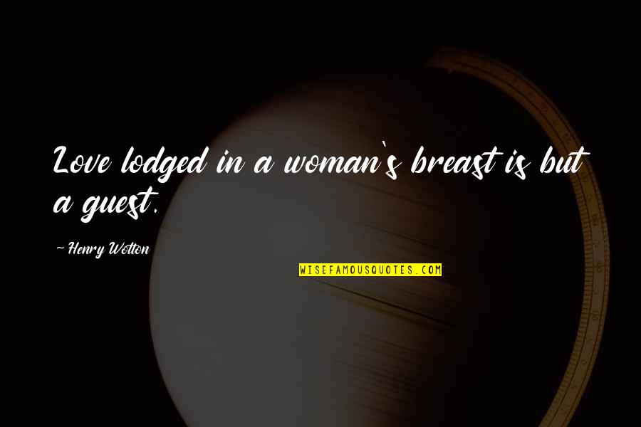 Itriago Abogada Quotes By Henry Wotton: Love lodged in a woman's breast is but