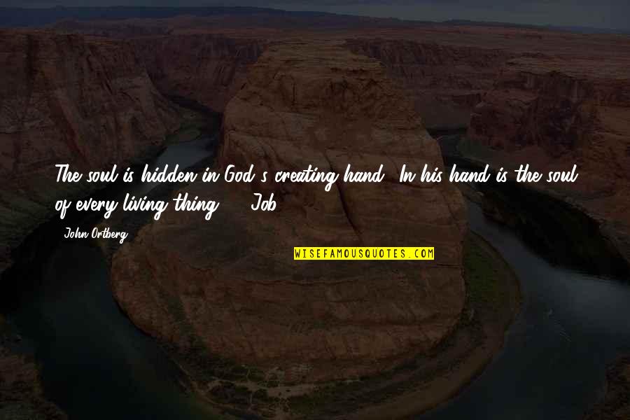 Its 12 Am Quotes By John Ortberg: The soul is hidden in God's creating hand: