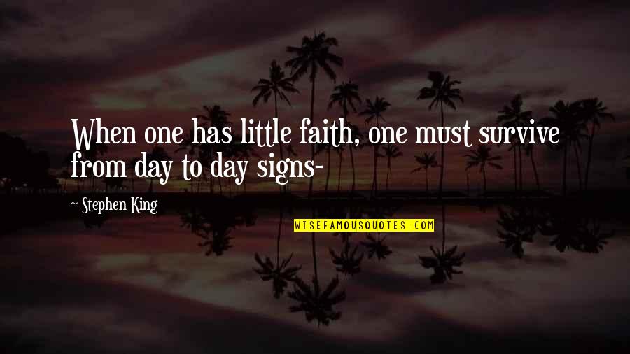 Its 3am Quotes By Stephen King: When one has little faith, one must survive