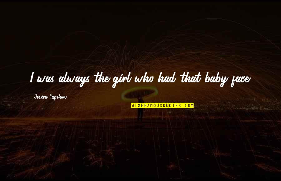 It's A Baby Girl Quotes By Jessica Capshaw: I was always the girl who had that