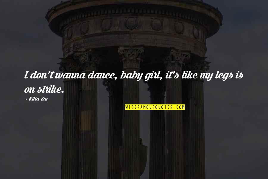 It's A Baby Girl Quotes By Killa Sin: I don't wanna dance, baby girl, it's like
