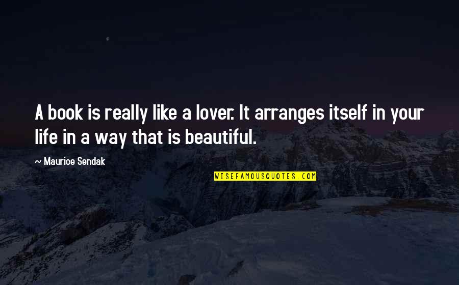 It's A Beautiful Life Quotes By Maurice Sendak: A book is really like a lover. It